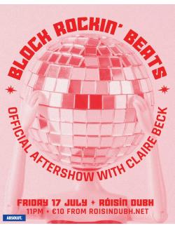 Block Rockin' Beats Official Aftershow with Claire Beck @ Róisín Dubh