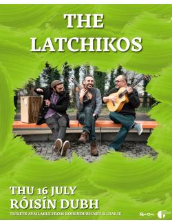 The Latchikos @ Róisín Dubh