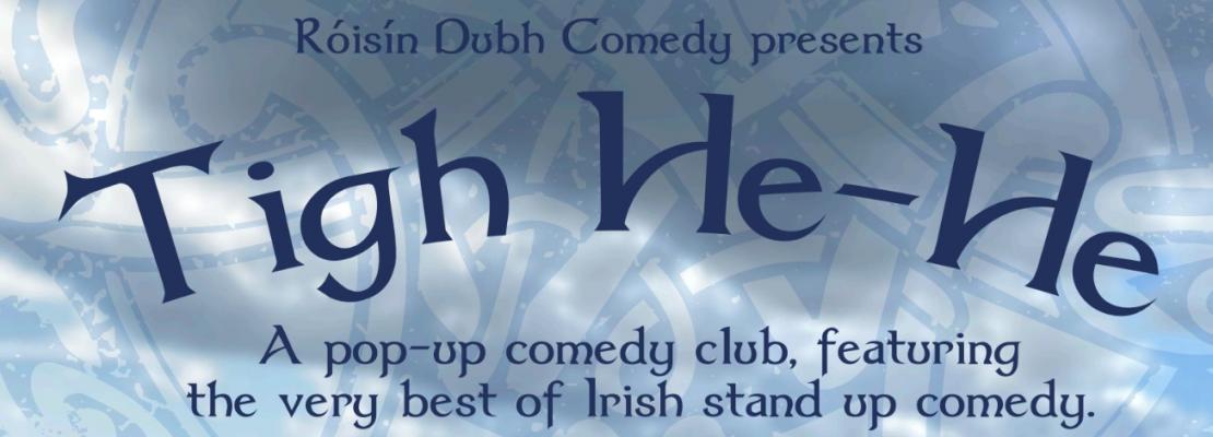 Tigh He-He: a pop-up comedy club, featuring the very best of Irish stand up comedy